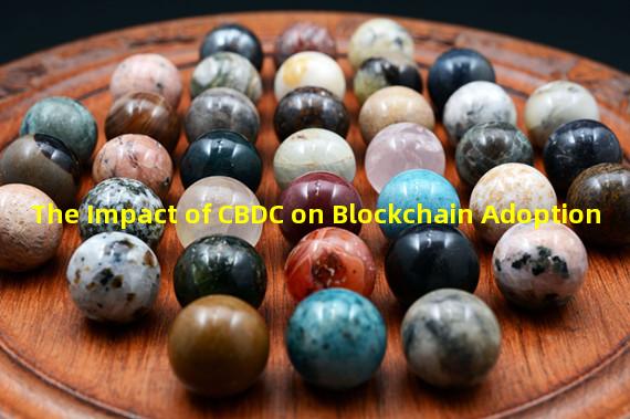 The Impact of CBDC on Blockchain Adoption