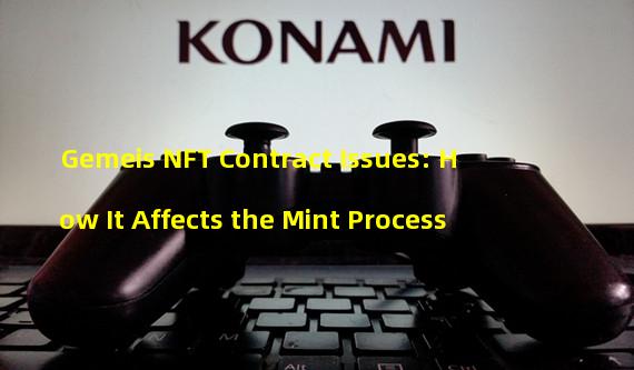Gemeis NFT Contract Issues: How It Affects the Mint Process