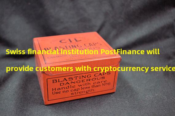 Swiss financial institution PostFinance will provide customers with cryptocurrency services