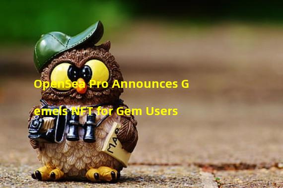 OpenSea Pro Announces Gemeis NFT for Gem Users