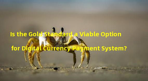 Is the Gold Standard a Viable Option for Digital Currency Payment System?