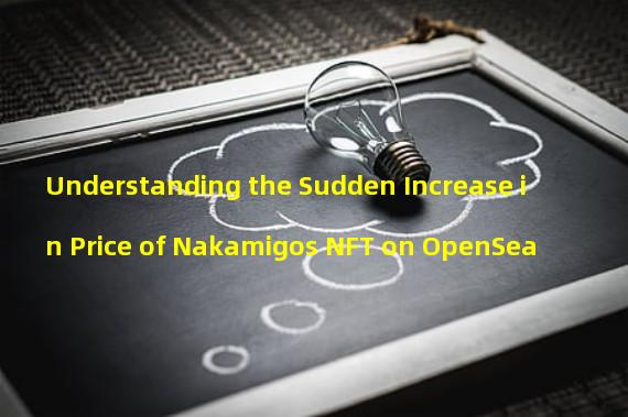 Understanding the Sudden Increase in Price of Nakamigos NFT on OpenSea