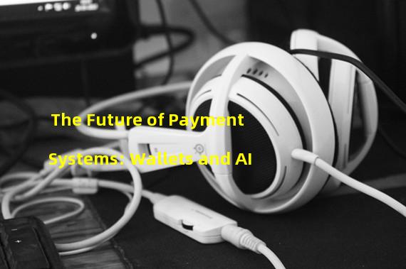 The Future of Payment Systems: Wallets and AI