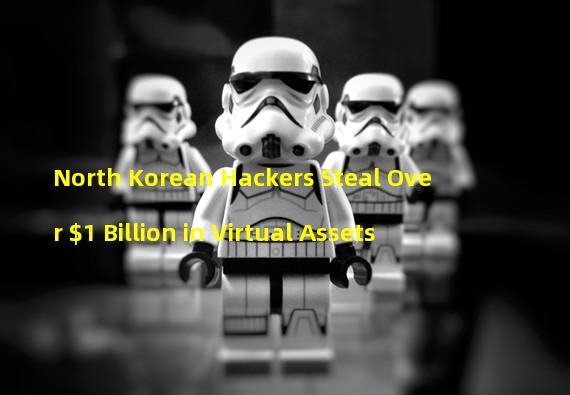 North Korean Hackers Steal Over $1 Billion in Virtual Assets