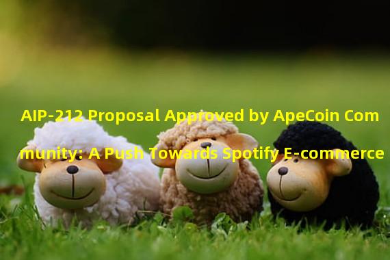 AIP-212 Proposal Approved by ApeCoin Community: A Push Towards Spotify E-commerce