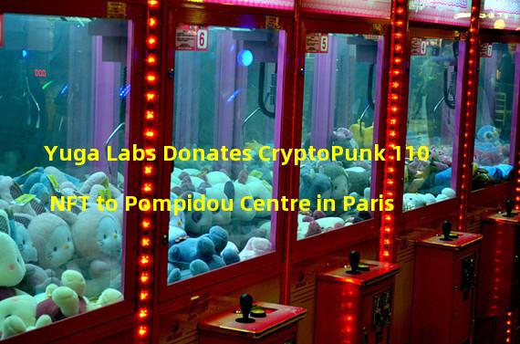Yuga Labs Donates CryptoPunk 110 NFT to Pompidou Centre in Paris