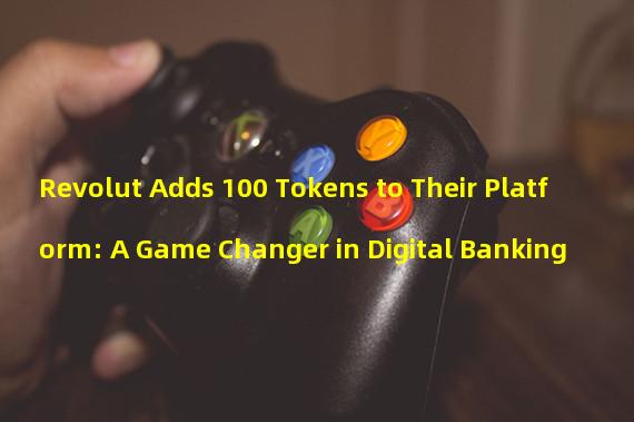 Revolut Adds 100 Tokens to Their Platform: A Game Changer in Digital Banking