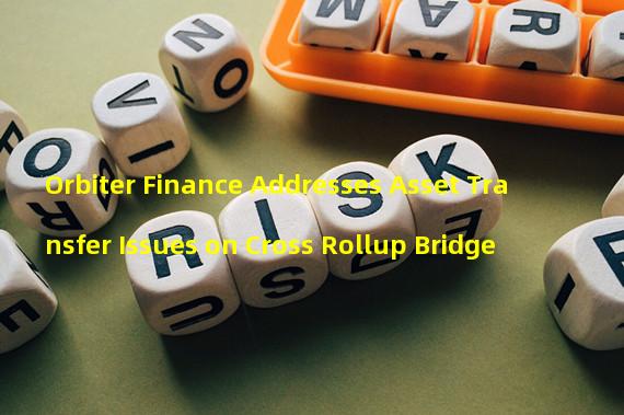 Orbiter Finance Addresses Asset Transfer Issues on Cross Rollup Bridge 