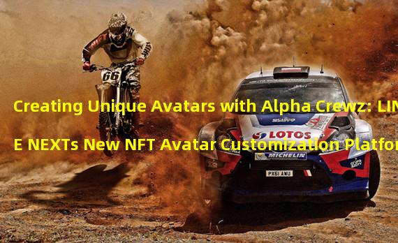 Creating Unique Avatars with Alpha Crewz: LINE NEXTs New NFT Avatar Customization Platform