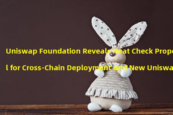 Uniswap Foundation Reveals Heat Check Proposal for Cross-Chain Deployment and New Uniswap.eth Sub-domains