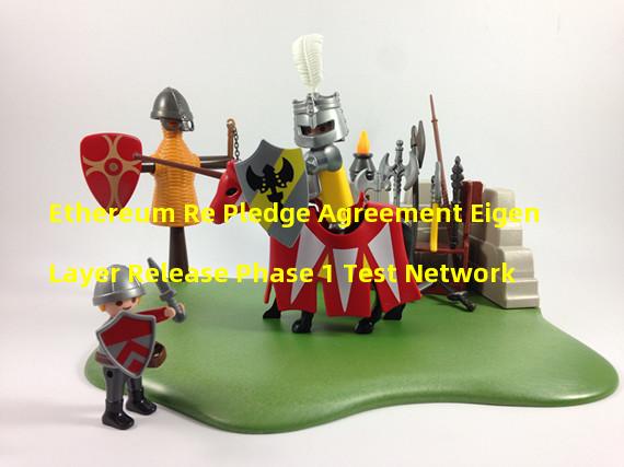 Ethereum Re Pledge Agreement EigenLayer Release Phase 1 Test Network