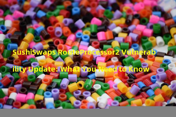 SushiSwaps RouteProcessor2 Vulnerability Update: What You Need to Know