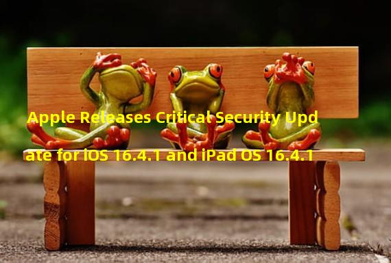Apple Releases Critical Security Update for iOS 16.4.1 and iPad OS 16.4.1