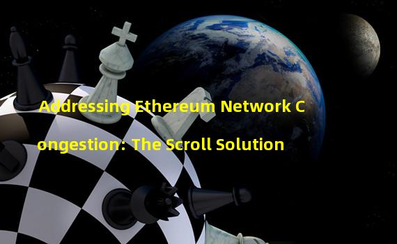 Addressing Ethereum Network Congestion: The Scroll Solution