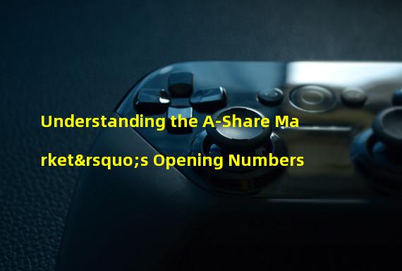 Understanding the A-Share Market’s Opening Numbers