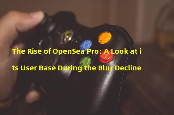 The Rise of OpenSea Pro: A Look at its User Base During the Blur Decline