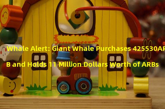 Whale Alert: Giant Whale Purchases 425530ARB and Holds 11 Million Dollars Worth of ARBs