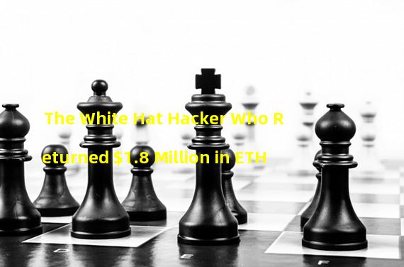 The White Hat Hacker Who Returned $1.8 Million in ETH