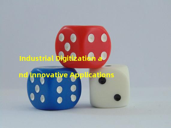 Industrial Digitization and Innovative Applications
