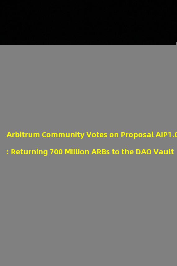 Arbitrum Community Votes on Proposal AIP1.05: Returning 700 Million ARBs to the DAO Vault