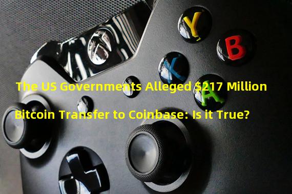 The US Governments Alleged $217 Million Bitcoin Transfer to Coinbase: Is it True?
