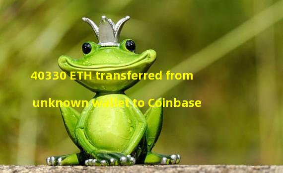 40330 ETH transferred from unknown wallet to Coinbase