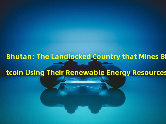 Bhutan: The Landlocked Country that Mines Bitcoin Using Their Renewable Energy Resources