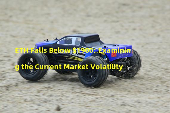 ETH Falls Below $1900: Examining the Current Market Volatility