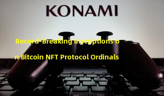 Record-Breaking Inscriptions on Bitcoin NFT Protocol Ordinals