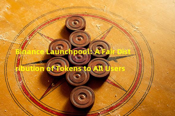 Binance Launchpool: A Fair Distribution of Tokens to All Users
