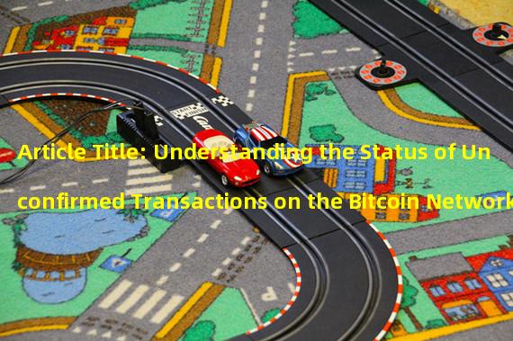 Article Title: Understanding the Status of Unconfirmed Transactions on the Bitcoin Network