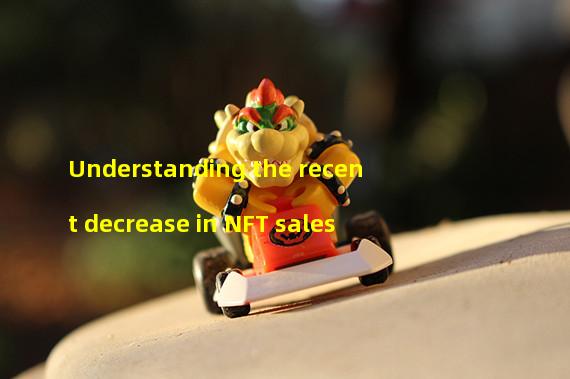 Understanding the recent decrease in NFT sales
