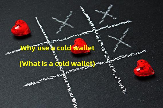 Why use a cold wallet (What is a cold wallet)