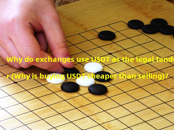 Why do exchanges use USDT as the legal tender (Why is buying USDT cheaper than selling)?