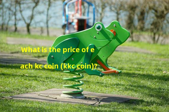 What is the price of each kc coin (kkc coin)?