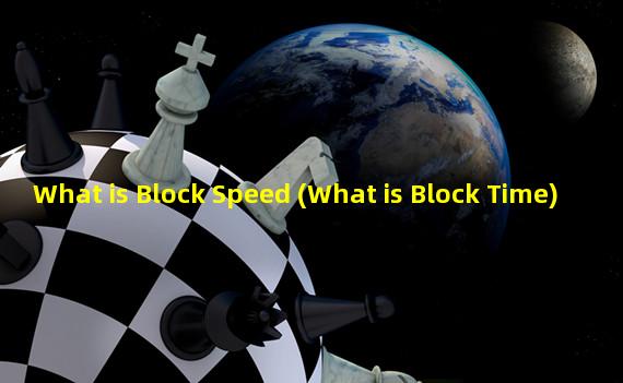 What is Block Speed (What is Block Time)