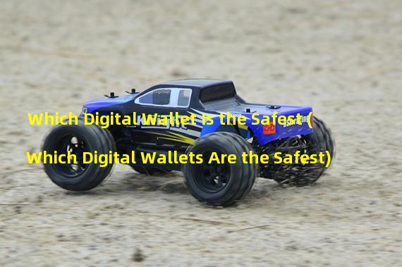 Which Digital Wallet Is the Safest (Which Digital Wallets Are the Safest)