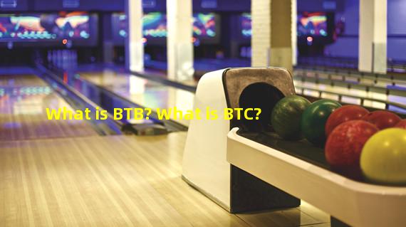 What is BTB? What is BTC?