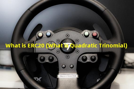 What is ERC20 (What is Quadratic Trinomial)