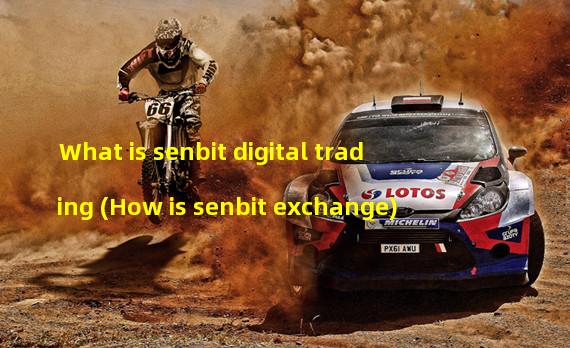 What is senbit digital trading (How is senbit exchange) 