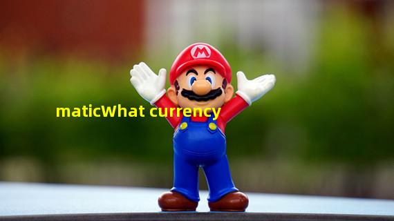 maticWhat currency
