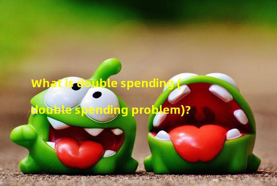 What is double spending (double spending problem)?