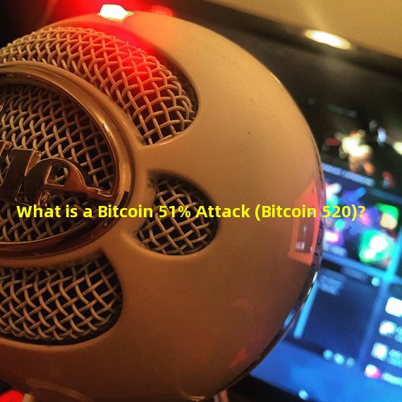 What is a Bitcoin 51% Attack (Bitcoin 520)?