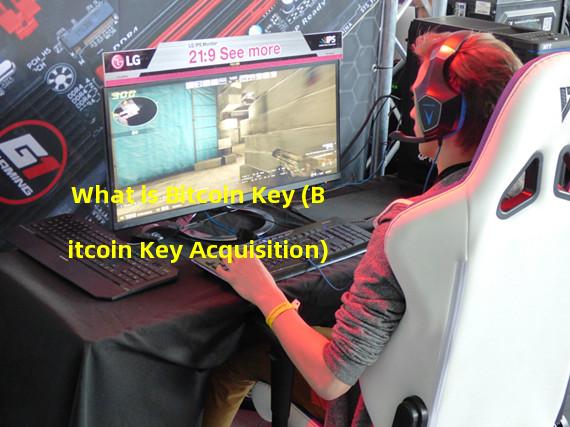 What is Bitcoin Key (Bitcoin Key Acquisition)