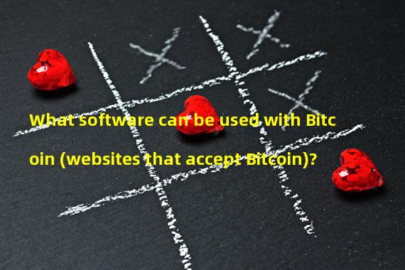 What software can be used with Bitcoin (websites that accept Bitcoin)?