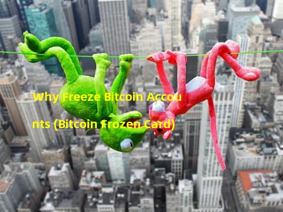 Why Freeze Bitcoin Accounts (Bitcoin Frozen Card)