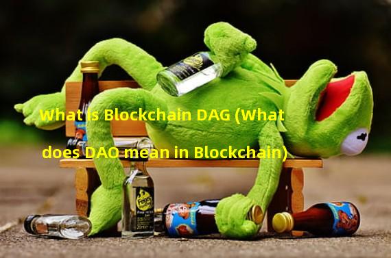 What is Blockchain DAG (What does DAO mean in Blockchain)