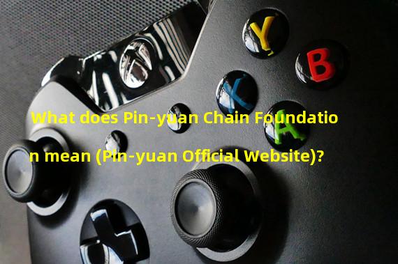 What does Pin-yuan Chain Foundation mean (Pin-yuan Official Website)?
