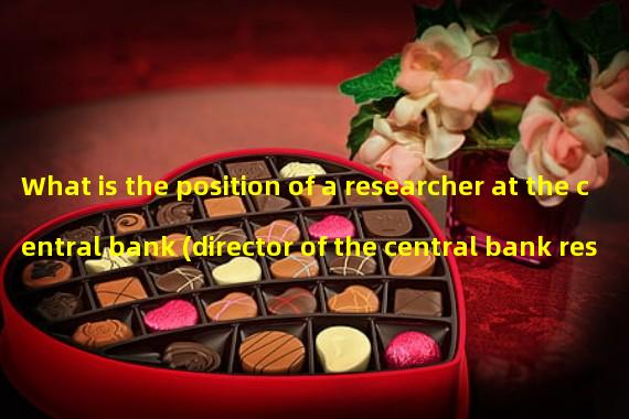What is the position of a researcher at the central bank (director of the central bank research institute)?