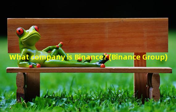 What company is Binance? (Binance Group)